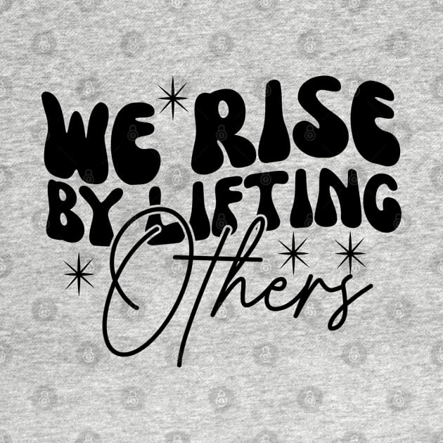 We Rise By Lifting Others Motivational Quotes by BaradiAlisa